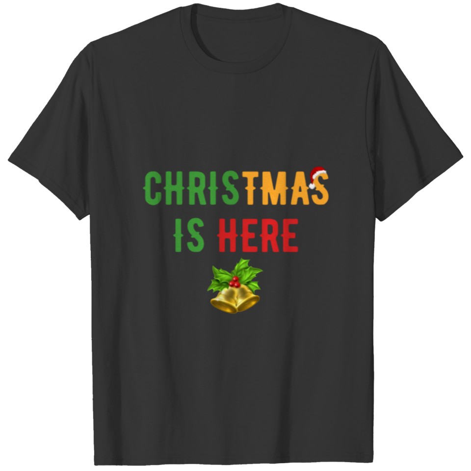 Christmas is Here 2 T-shirt