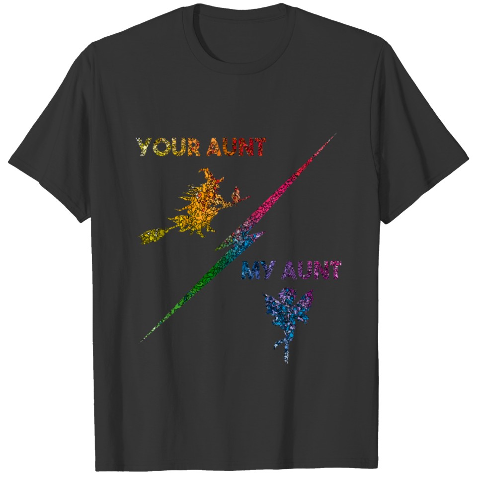 your aunt my aunt colorful T-shirt