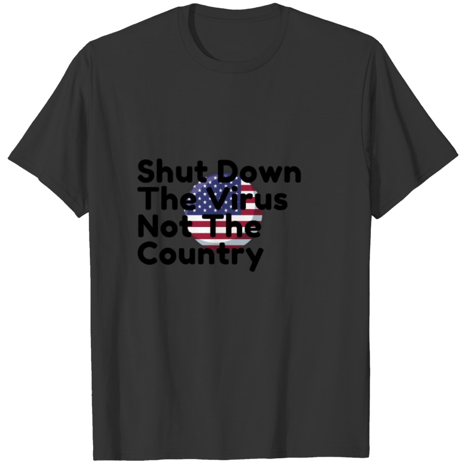 shut down the virus not the country T-shirt T-shirt