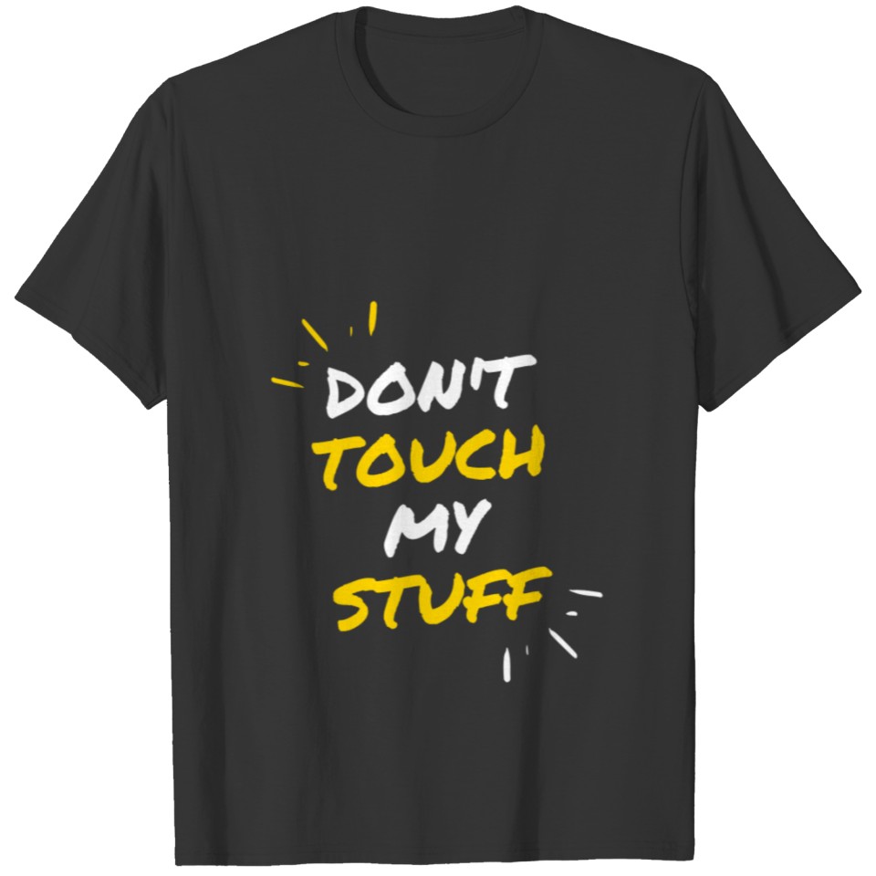 Don't Touch My Stuff design T-shirt