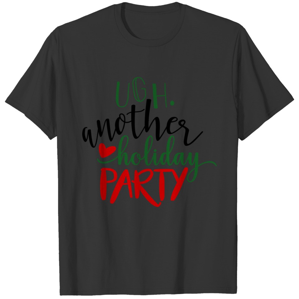 ugh another holiday party T-shirt