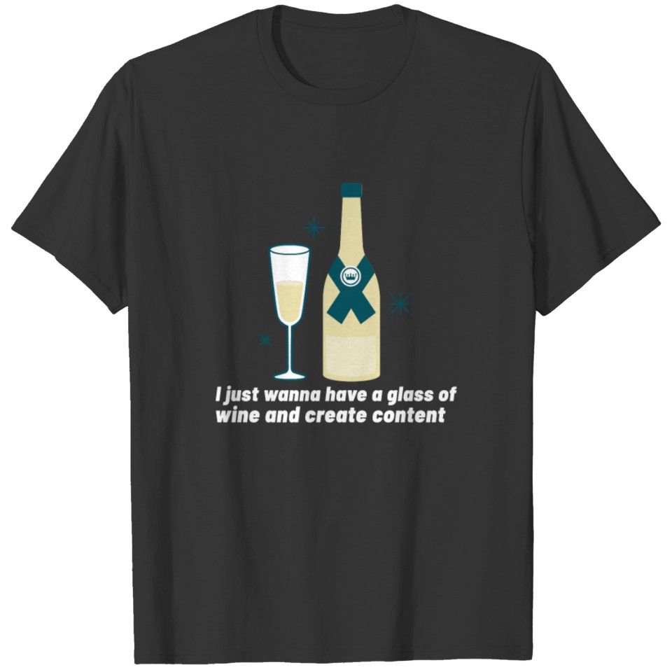 Glass of wine and create Content T-shirt