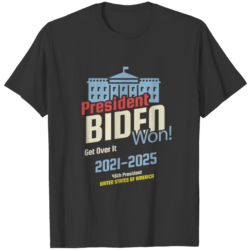 46th President Biden Won Get Over It T-shirt