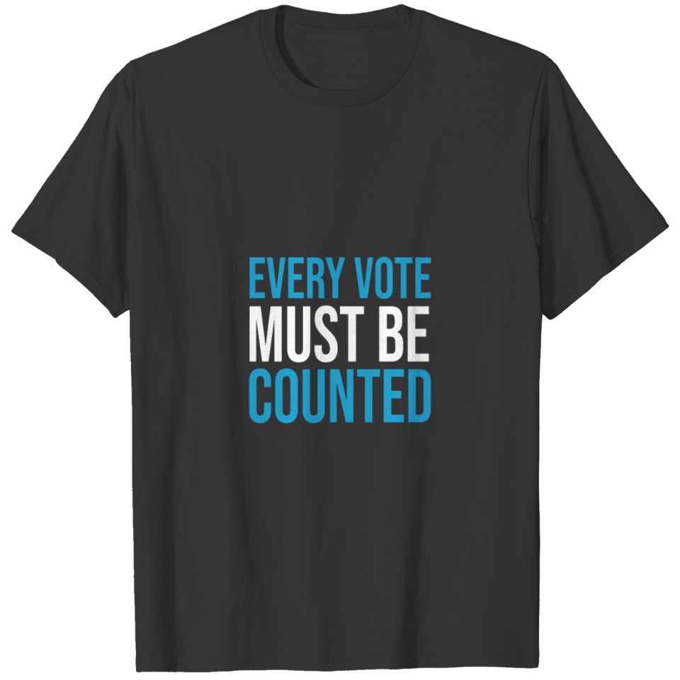 every vote must be counted T-shirt