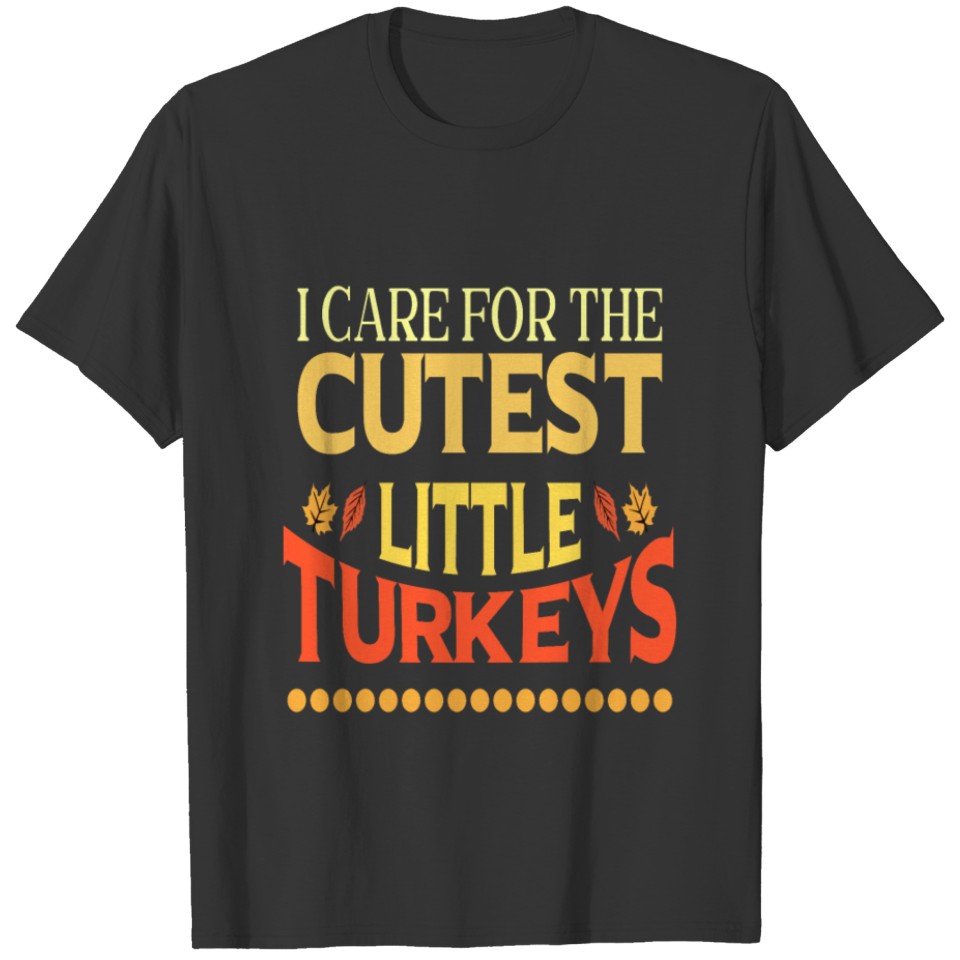 I care for the cutest little turkeys T-shirt