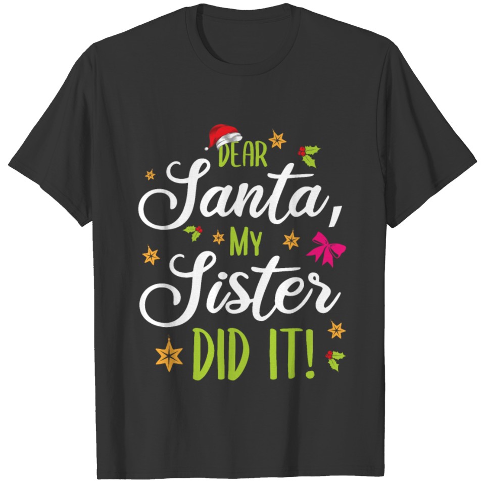 Dear Santa My Sister Did It Merry Christmas T Shirts