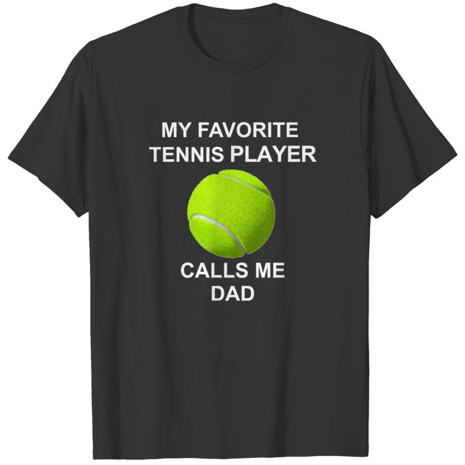 My Favorite Tennis Player Calls Me Dad Father T-shirt