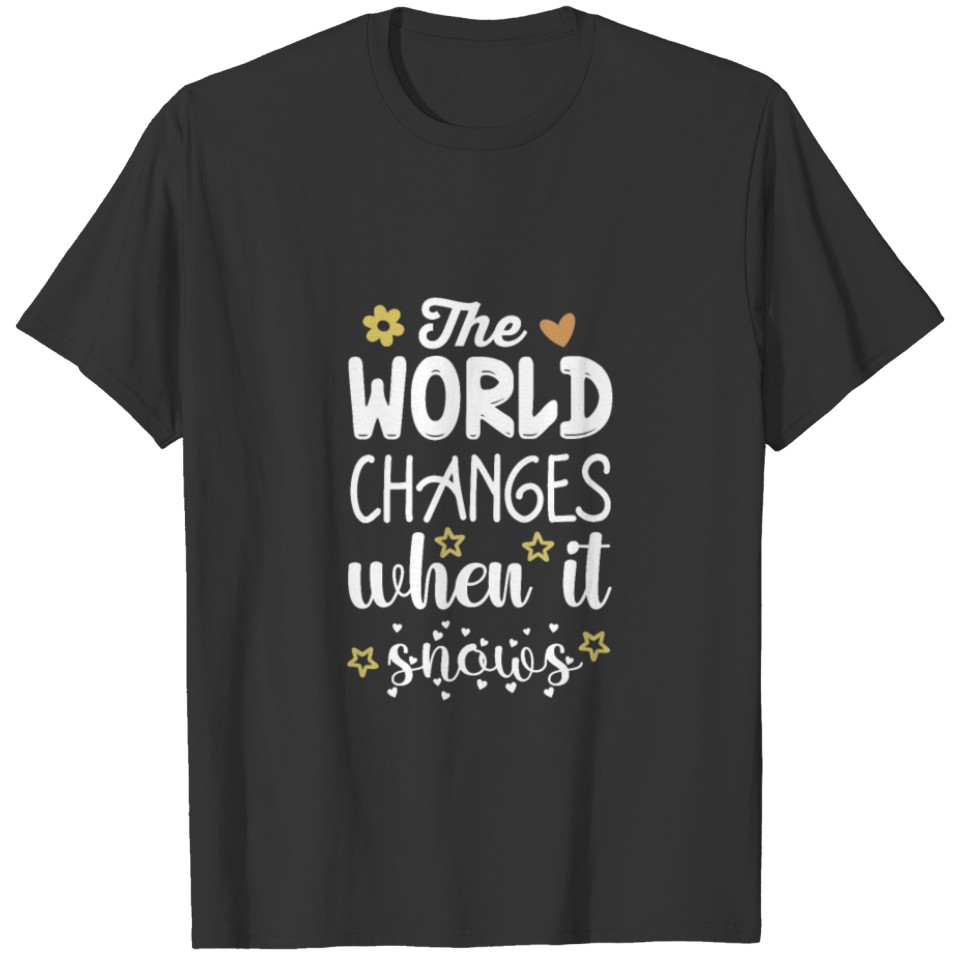 The World Changes when It Snows T-shirt