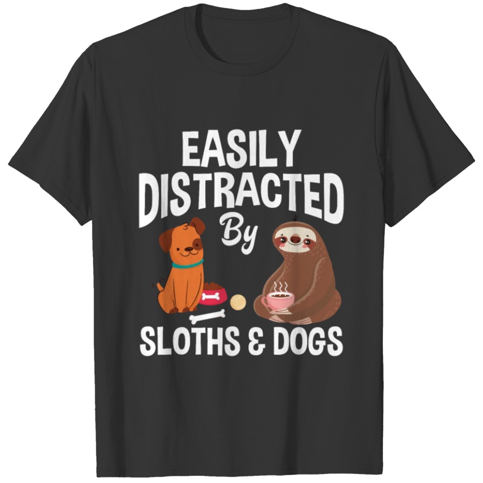 Easily Distracted By Sloths Dogs Sloth & Dog Lover T-shirt