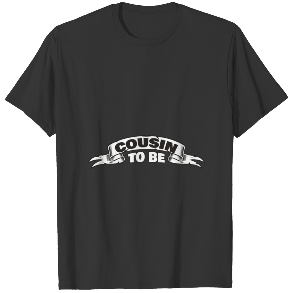 Funny Cousin To Be T-shirt
