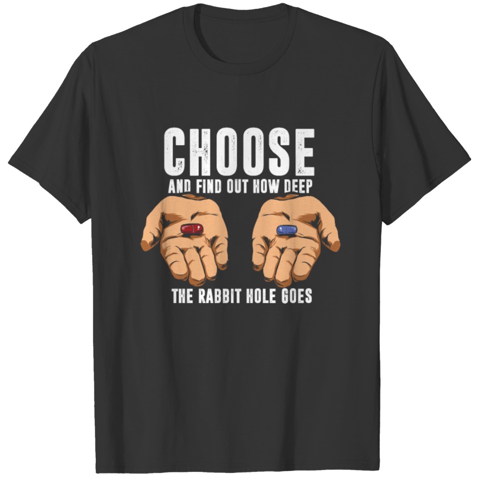 Choose To Find Out How Deep The Rabbit Hole Goes T-shirt