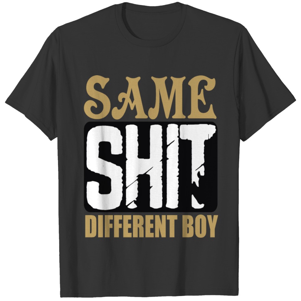 Same Shit Different BoySame Shit T-shirt