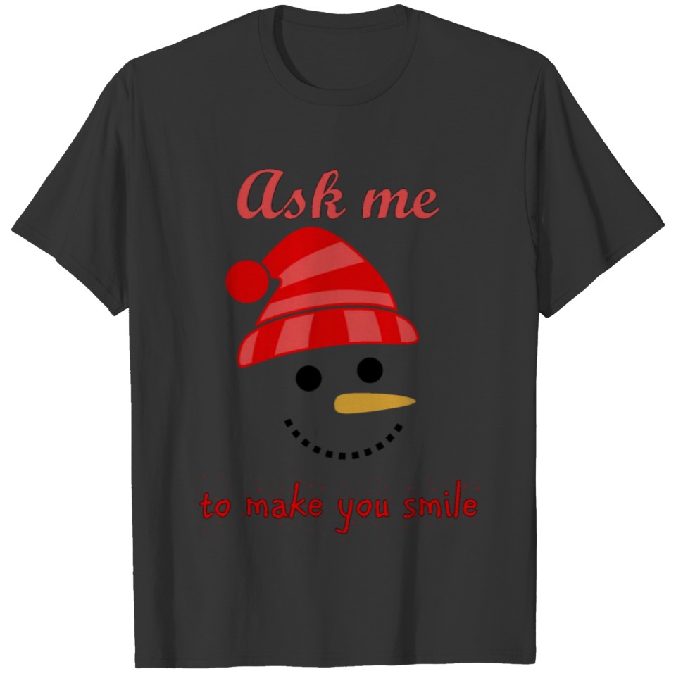 Ask me to make you smile - Snowman T-shirt