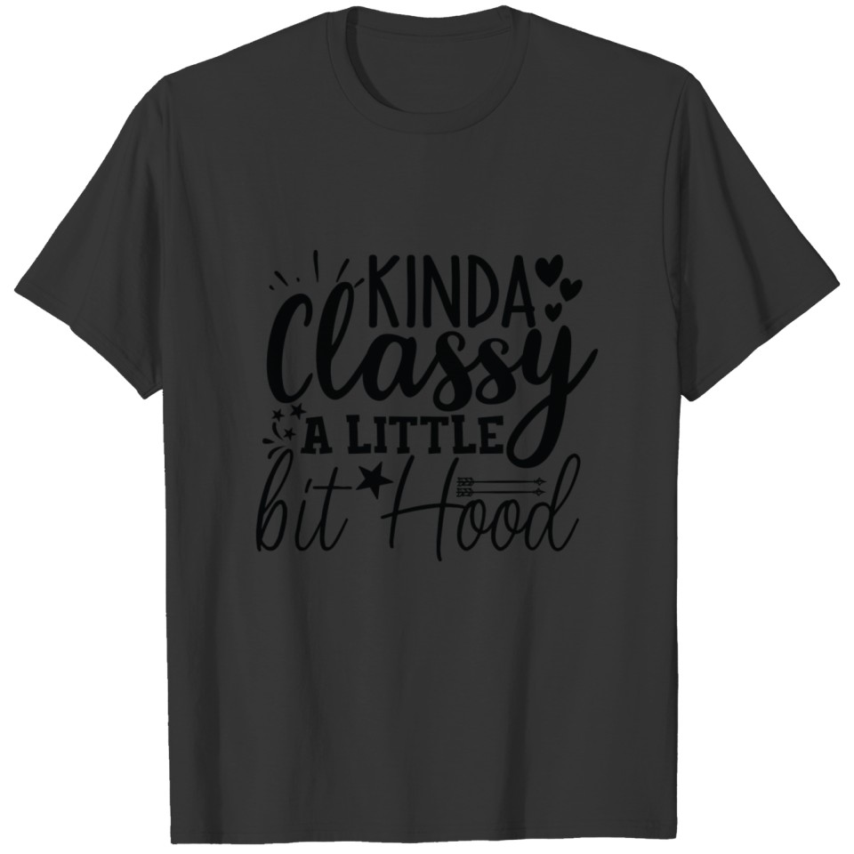 Kinda Classy A Little Bit Hood Gift T-shirt