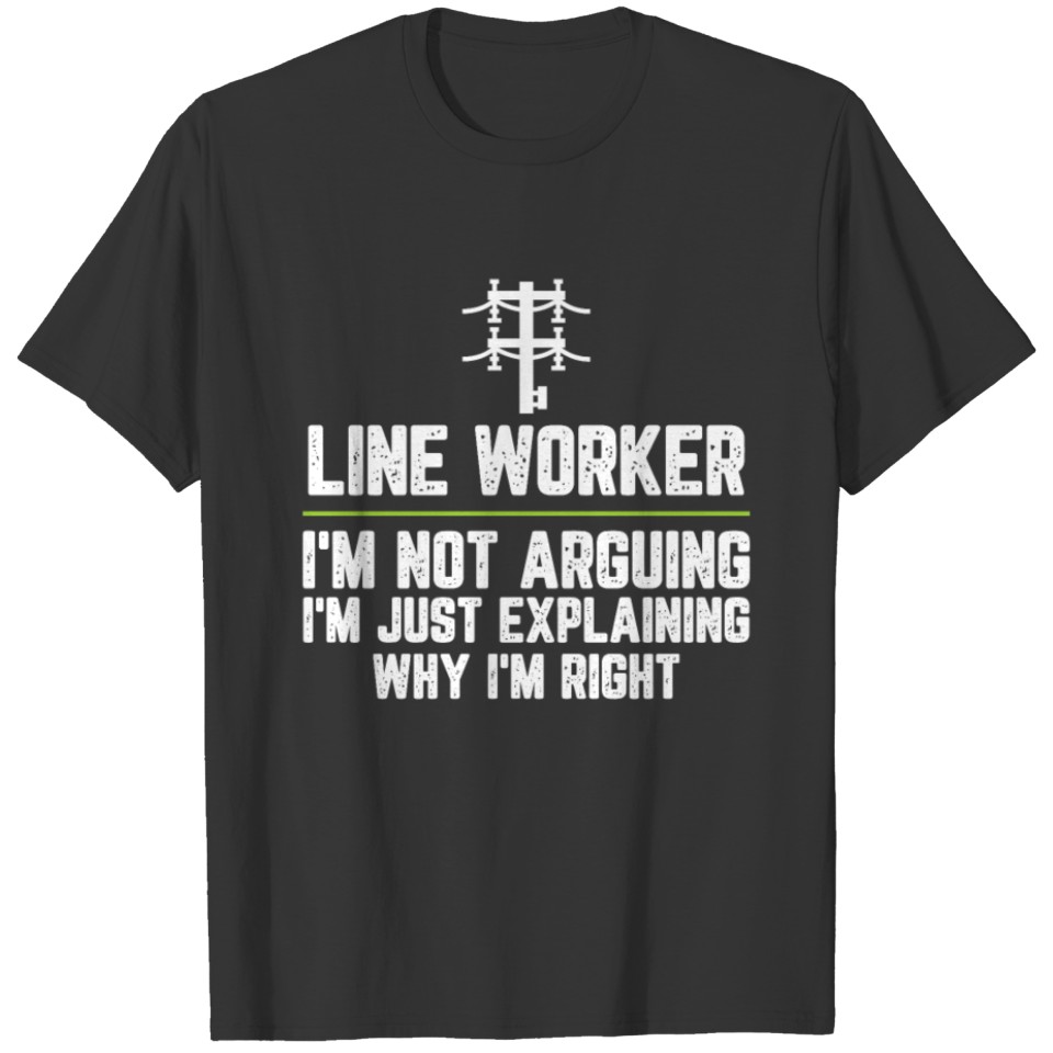 Line worker I'm Not Arguing I'm Just Explaining T-shirt