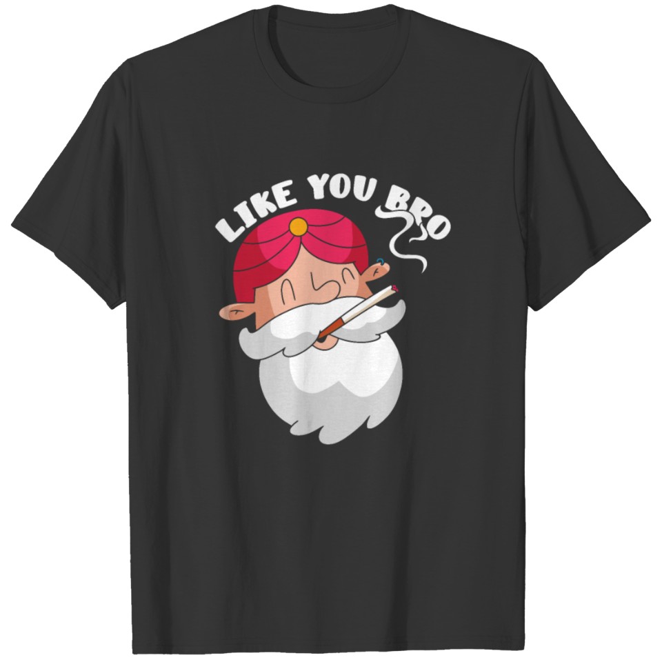 Like You Bro Gift T-shirt