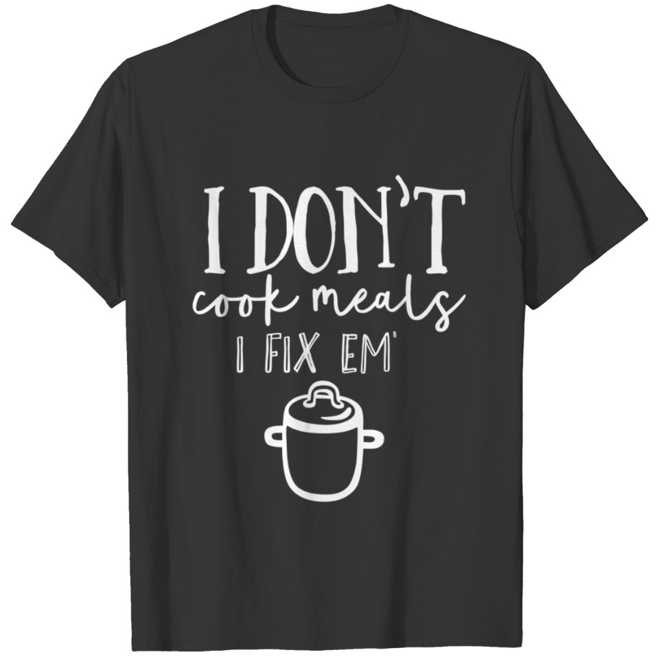 Kitchen Funny Fix Meal Chef Cook Baker Cooking T Shirts