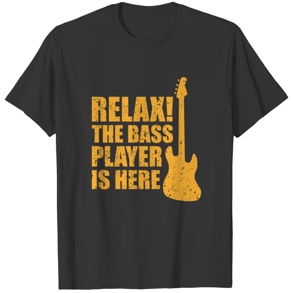 Relax the bass player is here guitar music T-shirt