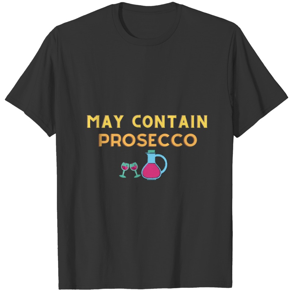 May Contain Prosecco T-Shirt | Funny Wine Tee T-shirt
