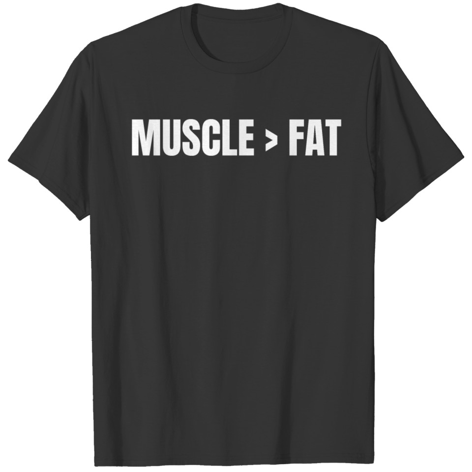 MUSCLE > FAT (in white letters) T Shirts