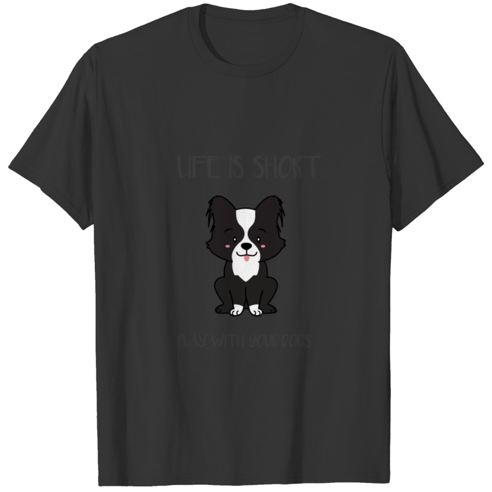 Life Is Short Play With Your Dogs T-shirt