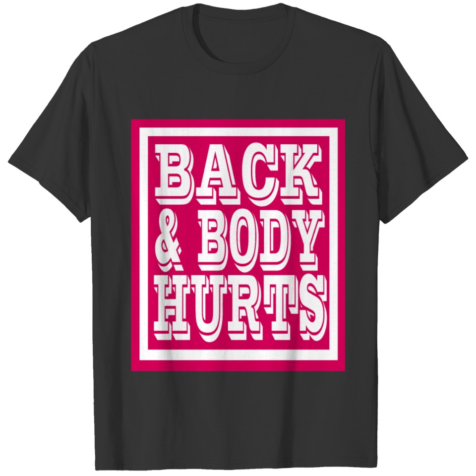 back and body hurts tshirt T-shirt
