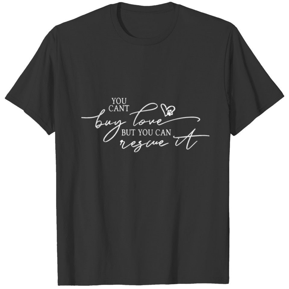You Can't Buy Love But You Can Rescue It Dog Lover T-shirt