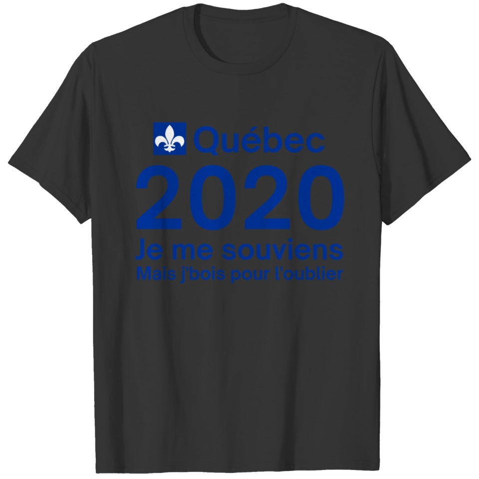 Québec 2020 Je me souviens Mais je bois pour l'oub T-shirt