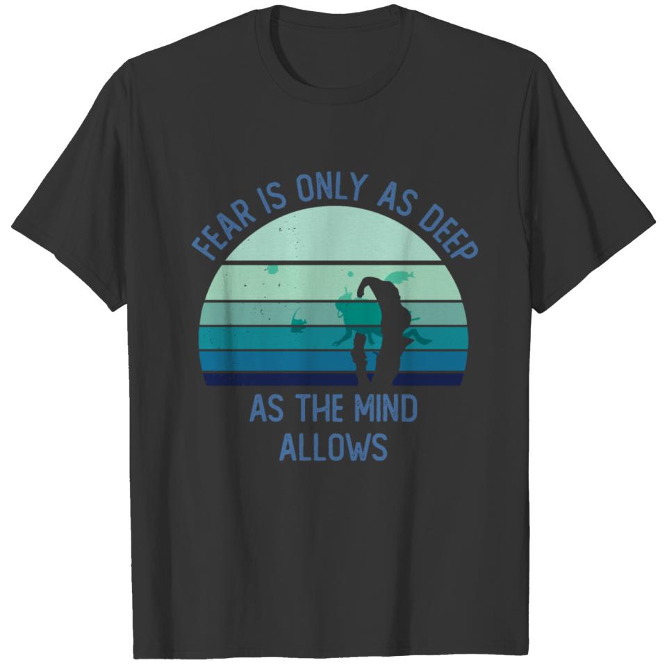 FEAR IS ONLY AS DEEP AS THE MIND ALLOWS T-shirt