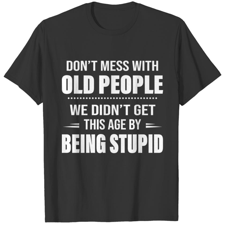 Don't Mess With Old People We Didn't Get This T-shirt