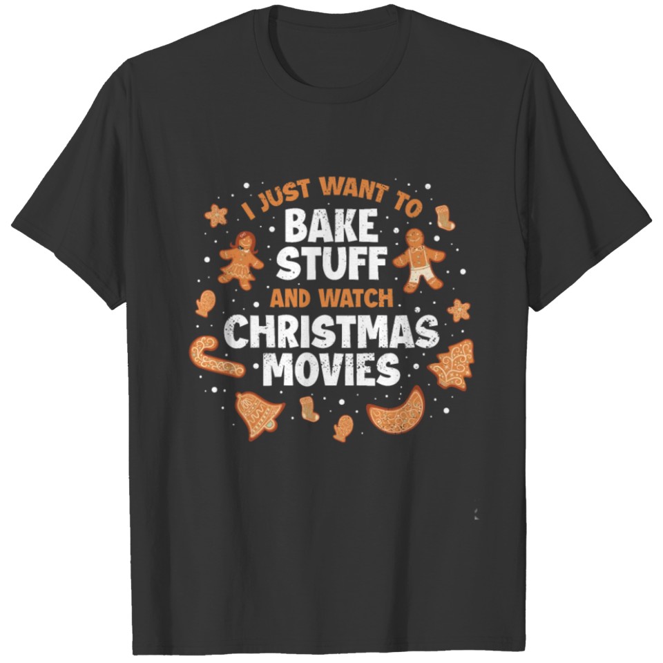 Bake Stuff Watch Movies Funny Christmas Gift T-shirt