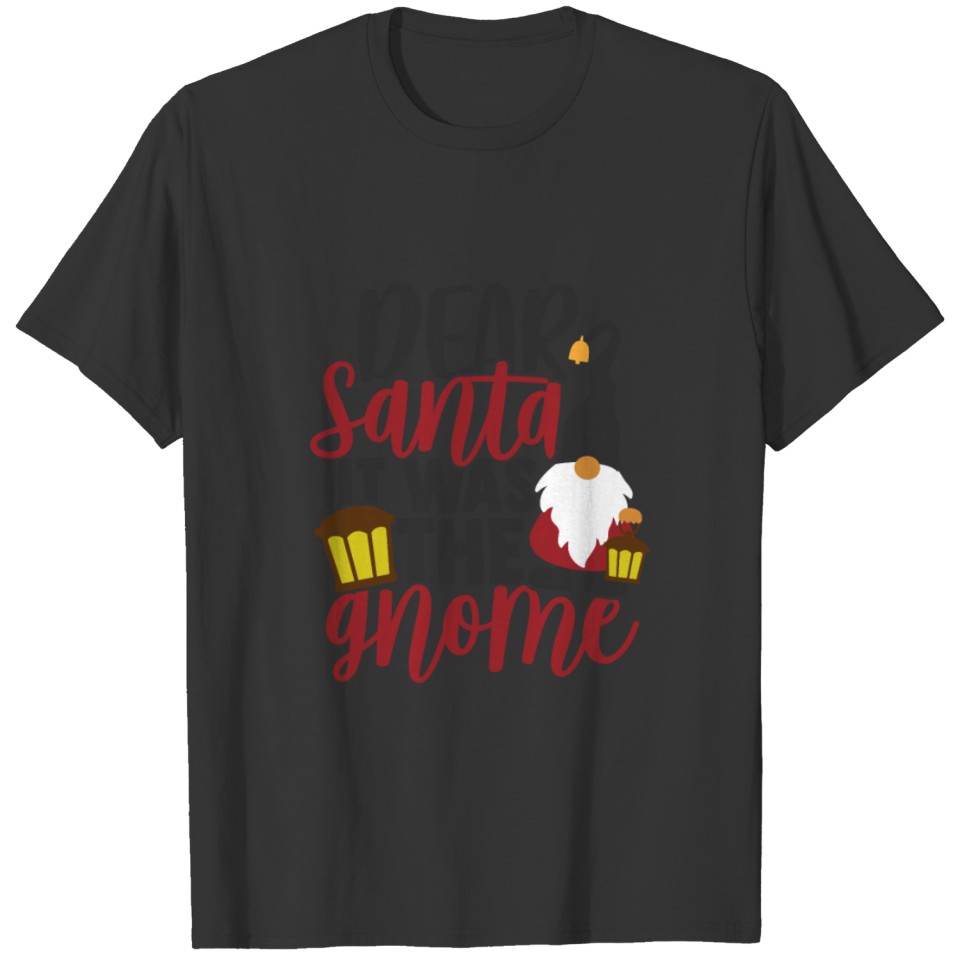Dear Santa It Was The Gnome T-shirt