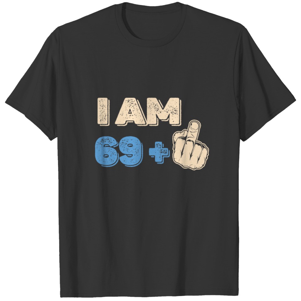 Am 69 Plus Middle Finger Offensive 70th Birthday T-shirt