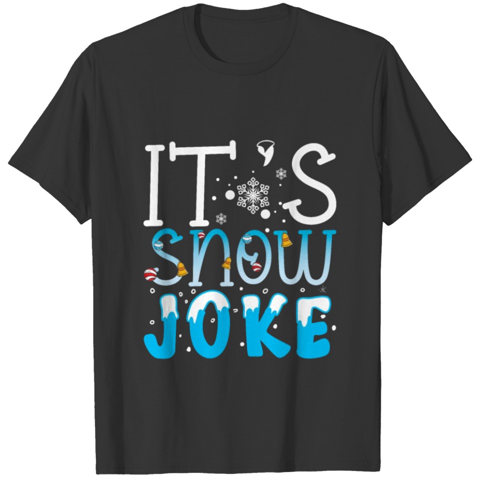 Its snow joke funny winter shirt cold T-shirt