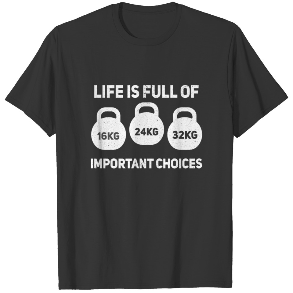 Life is Full Of Important Choices Kettl... Choices T-shirt