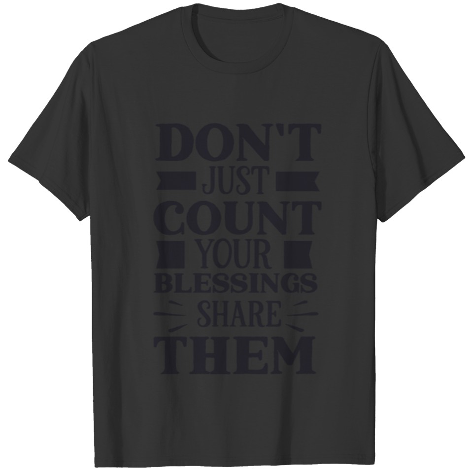 Don't just count your blessings T-shirt