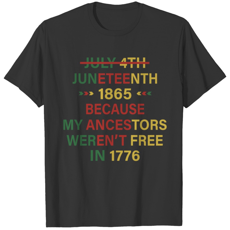 July 4th juneteenth 1865 because my ancestors T-shirt