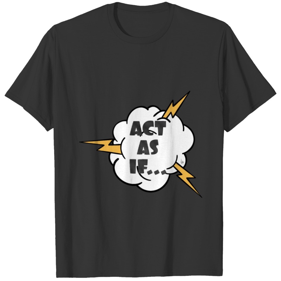 Act As If... T-shirt