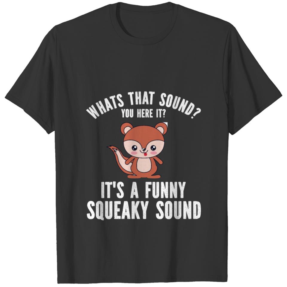 whats that sound you here it it s a funny squeaky T-shirt
