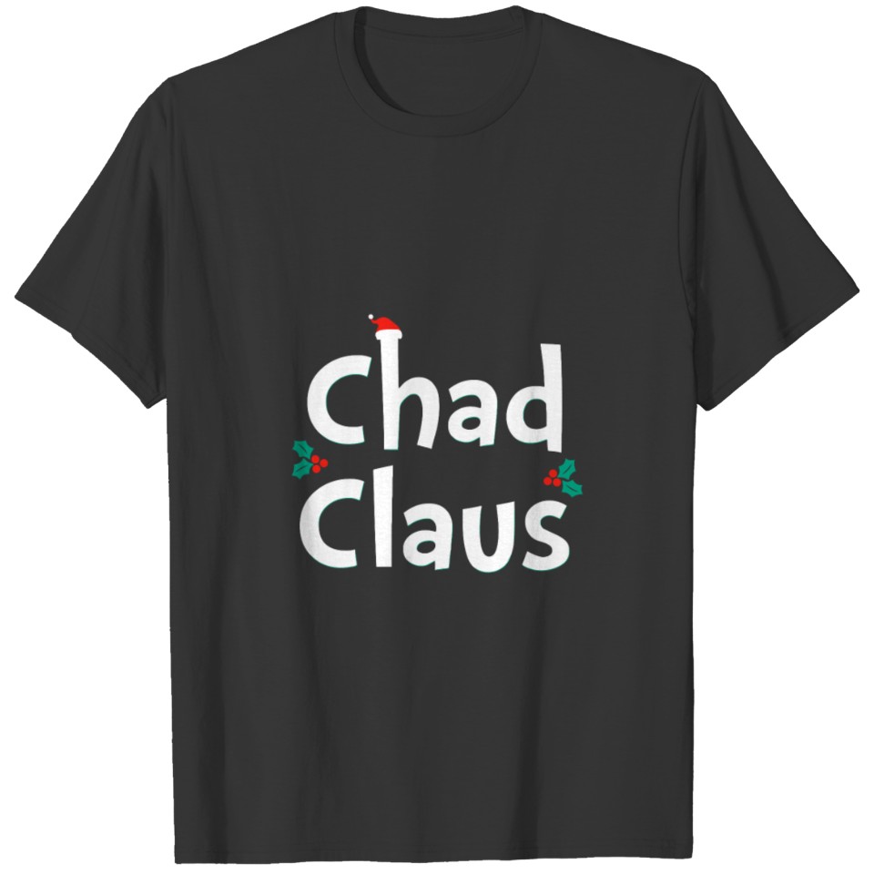 Chad Claus Funny Meme Joke Gift Matching Couple fo T Shirts