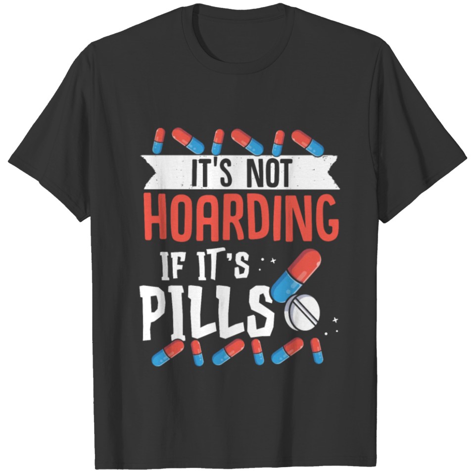 It's not hoarding if it's pills Pharmacy Technici T-shirt
