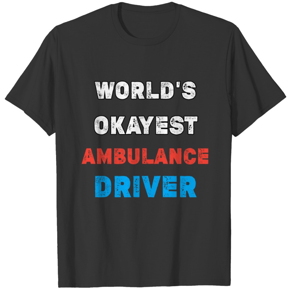 Ambulance driver training Ambulance bus driver T-shirt