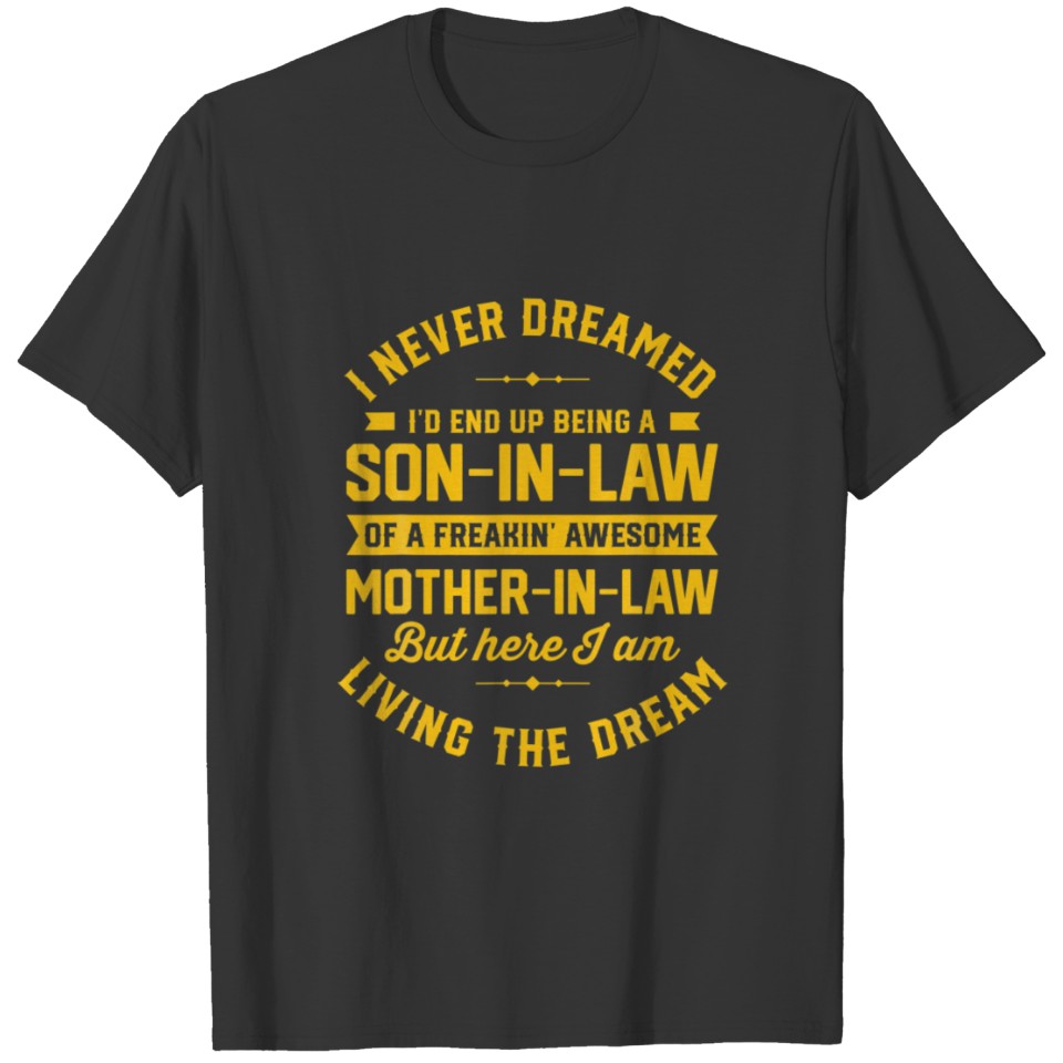 I Never Dreamed I'd End Up Being A Son In Law T Shirts