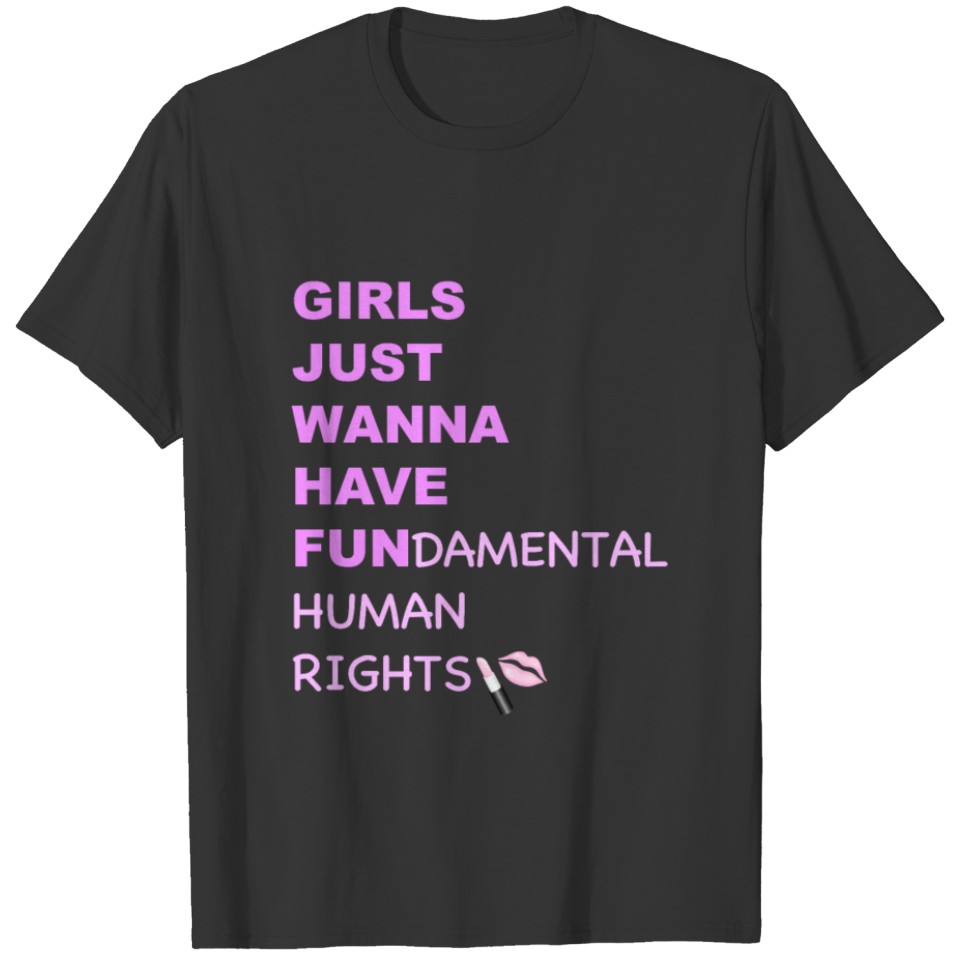 GIRLS JUST WANNA HAVE FUNDAMENTAL HUMAN RIGHTS T-shirt