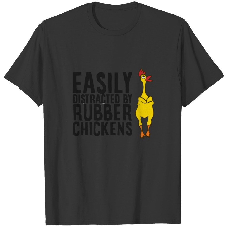 Easily Distracted By Rubber Chickens Funny Rubber T-shirt