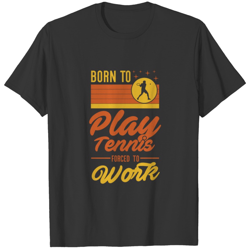 Born To Play Tennis Forced to Work Retro Sunset fo T-shirt