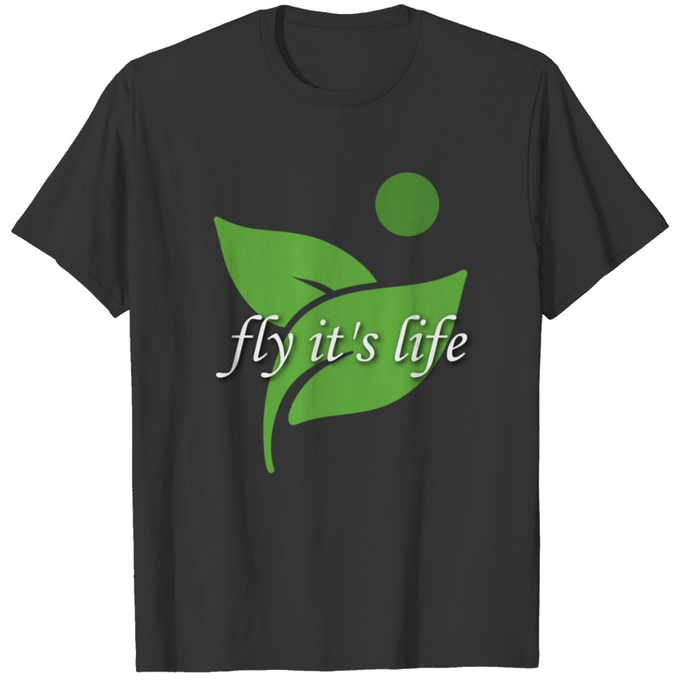 Fly it's life T-shirt