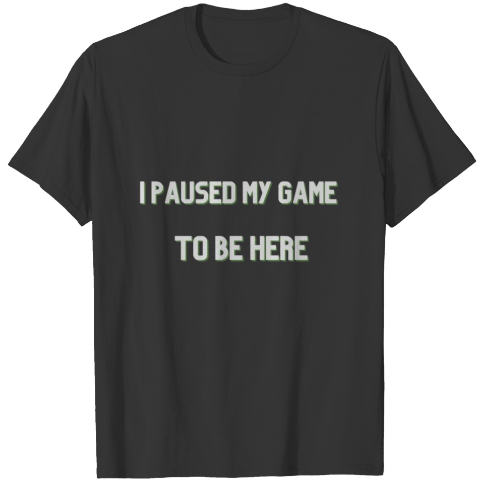 I paused my game Shirt T-shirt
