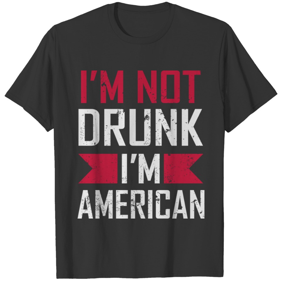 I'm not drunk I'm American - usa, American solder T-shirt