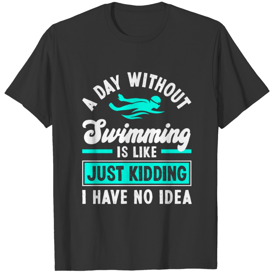 Funny A Day Without Swimming Geek Swimmer Gift T-shirt